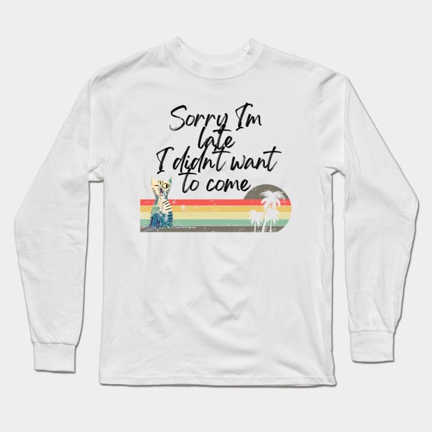 Sorry I'm late I didn't want to come! Long Sleeve T-Shirt by Barts Arts